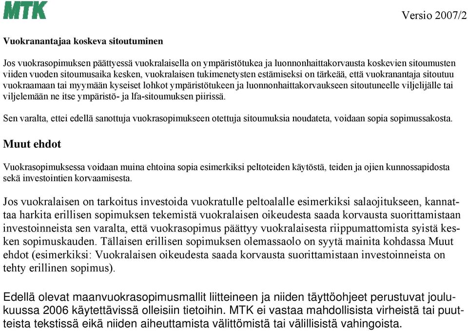 itse ympäristö- ja lfa-sitoumuksen piirissä. Sen varalta, ettei edellä sanottuja vuokrasopimukseen otettuja sitoumuksia noudateta, voidaan sopia sopimussakosta.