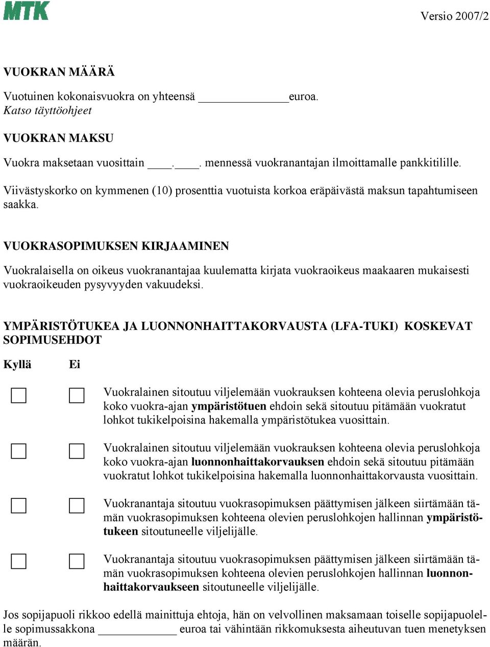 VUOKRASOPIMUKSEN KIRJAAMINEN Vuokralaisella on oikeus vuokranantajaa kuulematta kirjata vuokraoikeus maakaaren mukaisesti vuokraoikeuden pysyvyyden vakuudeksi.