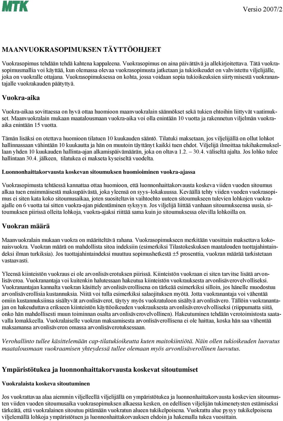 Vuokrasopimuksessa on kohta, jossa voidaan sopia tukioikeuksien siirtymisestä vuokranantajalle vuokrakauden päätyttyä.