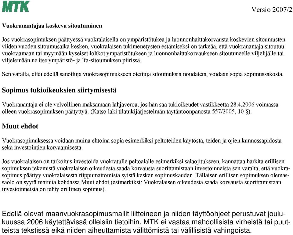 itse ympäristö- ja lfa-sitoumuksen piirissä. Sen varalta, ettei edellä sanottuja vuokrasopimukseen otettuja sitoumuksia noudateta, voidaan sopia sopimussakosta.