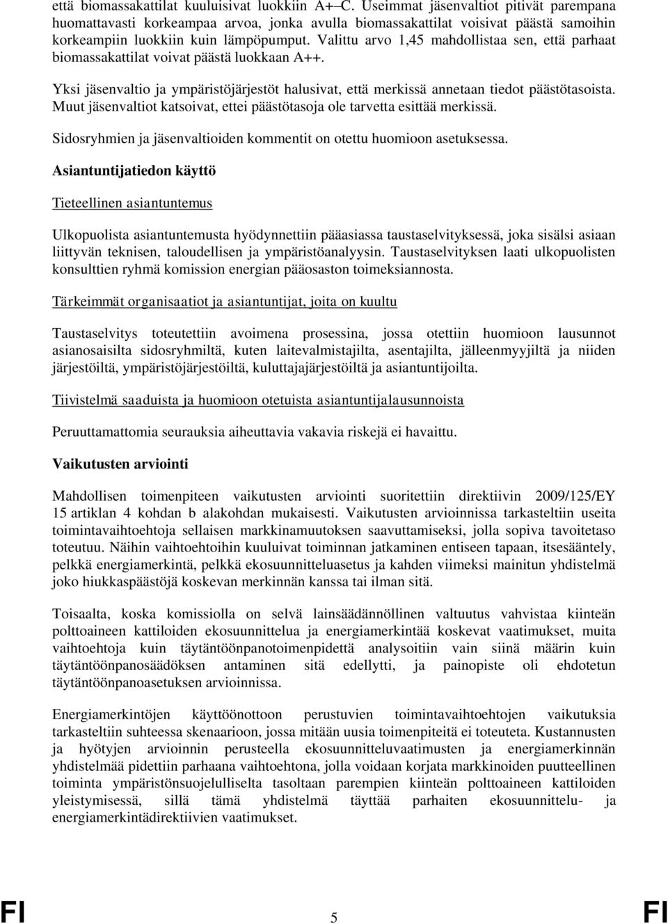 Valittu arvo 1,45 mahdollistaa sen, että parhaat biomassakattilat voivat päästä luokkaan A++. Yksi jäsenvaltio ja ympäristöjärjestöt halusivat, että merkissä annetaan tiedot päästötasoista.