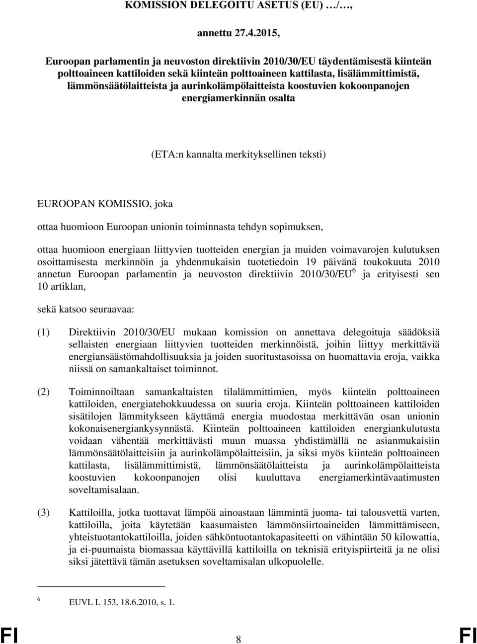 aurinkolämpölaitteista koostuvien kokoonpanojen energiamerkinnän osalta (ETA:n kannalta merkityksellinen teksti) EUROOPAN KOMISSIO, joka ottaa huomioon Euroopan unionin toiminnasta tehdyn sopimuksen,