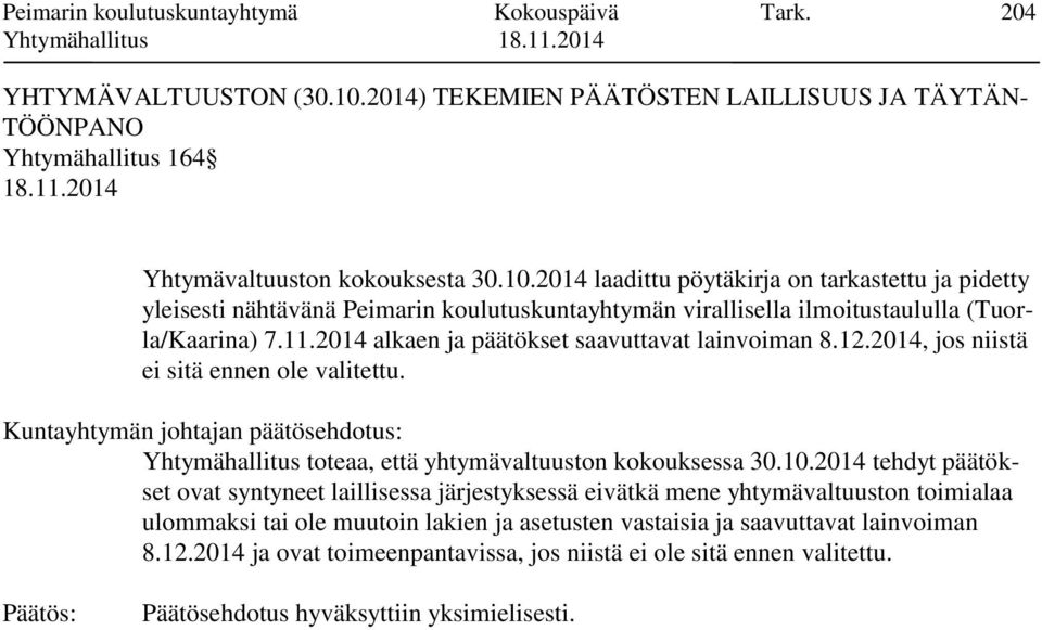 2014 laadittu pöytäkirja on tarkastettu ja pidetty yleisesti nähtävänä Peimarin koulutuskuntayhtymän virallisella ilmoitustaululla (Tuorla/Kaarina) 7.11.