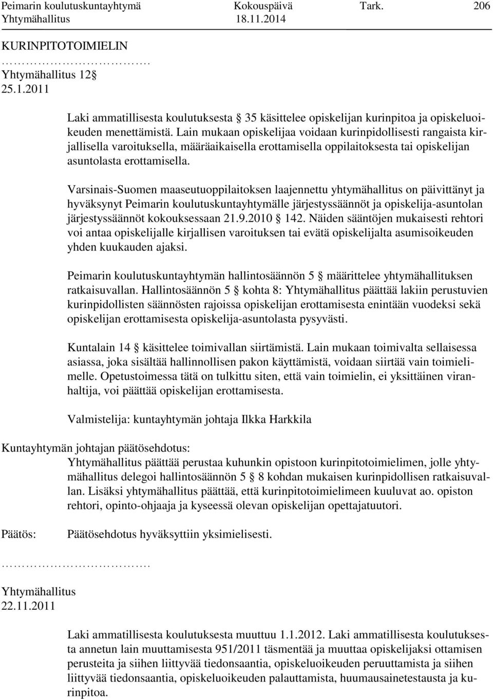 Varsinais-Suomen maaseutuoppilaitoksen laajennettu yhtymähallitus on päivittänyt ja hyväksynyt Peimarin koulutuskuntayhtymälle järjestyssäännöt ja opiskelija-asuntolan järjestyssäännöt kokouksessaan