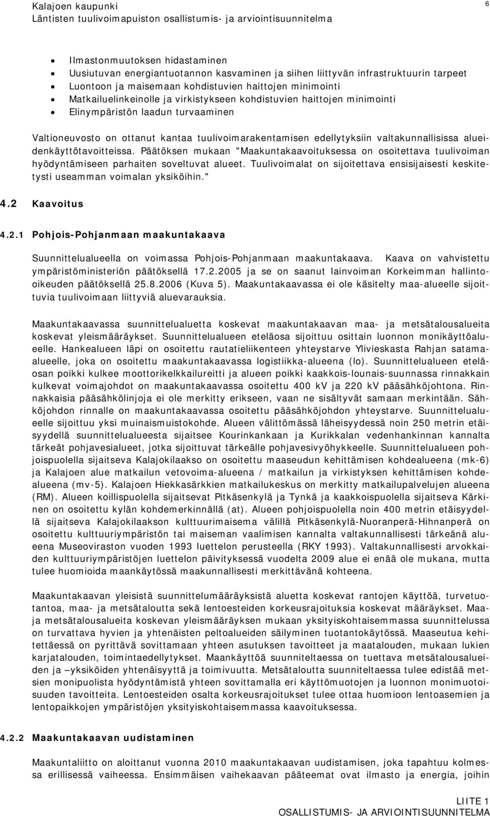 kantaa tuulivoimarakentamisen edellytyksiin valtakunnallisissa alueidenkäyttötavoitteissa.