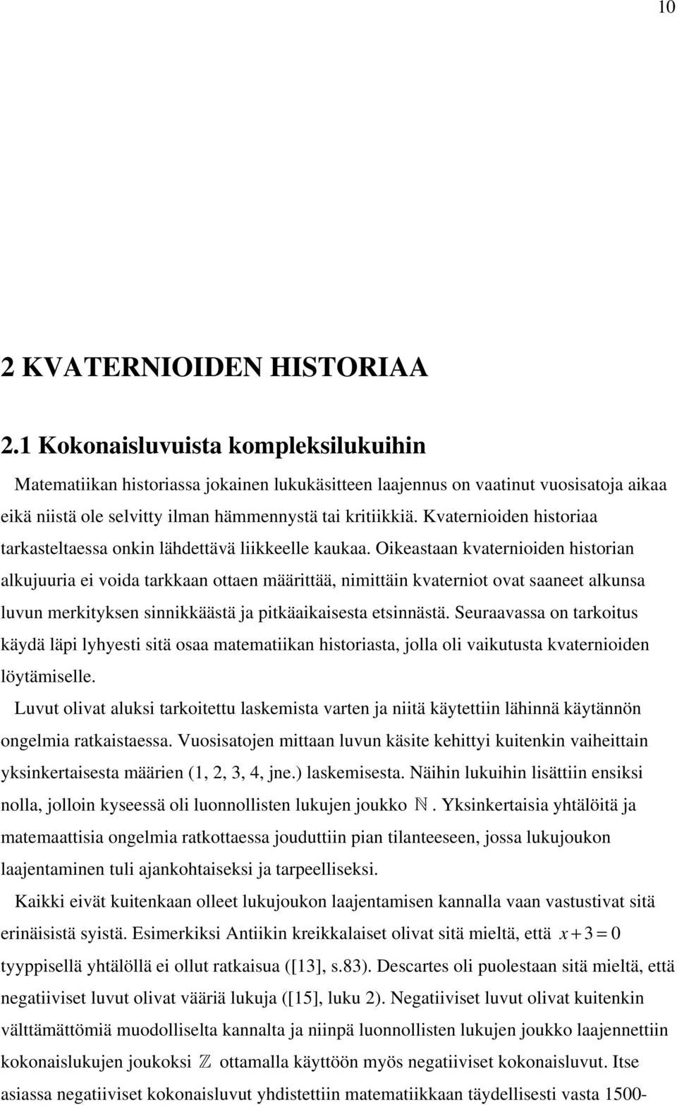 Kvaternioiden historiaa tarkasteltaessa onkin lähdettävä liikkeelle kaukaa.