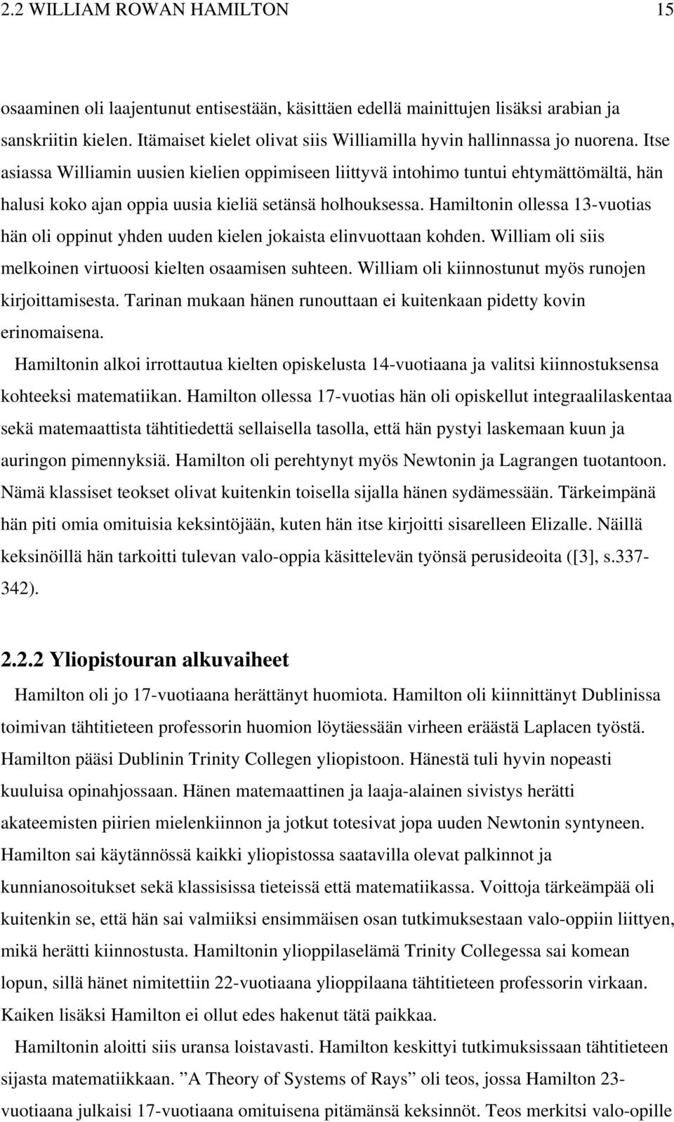 Itse asiassa Williamin uusien kielien oppimiseen liittyvä intohimo tuntui ehtymättömältä, hän halusi koko ajan oppia uusia kieliä setänsä holhouksessa.