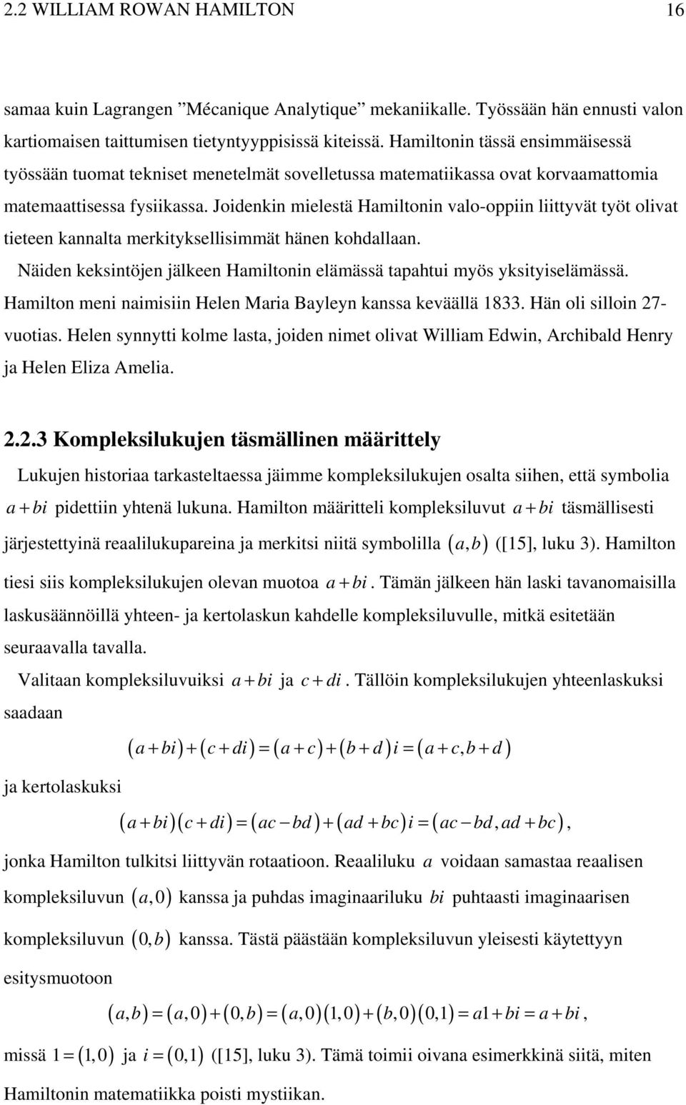 Joidenkin mielestä Hamiltonin valo-oppiin liittyvät työt olivat tieteen kannalta merkityksellisimmät hänen kohdallaan. Näiden keksintöjen jälkeen Hamiltonin elämässä tapahtui myös yksityiselämässä.