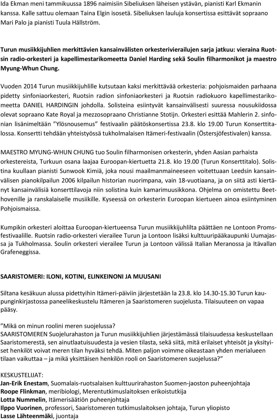 Turun musiikkijuhlien merkittävien kansainvälisten orkesterivierailujen sarja jatkuu: vieraina Ruotsin radio-orkesteri ja kapellimestarikomeetta Daniel Harding sekä Soulin filharmonikot ja maestro