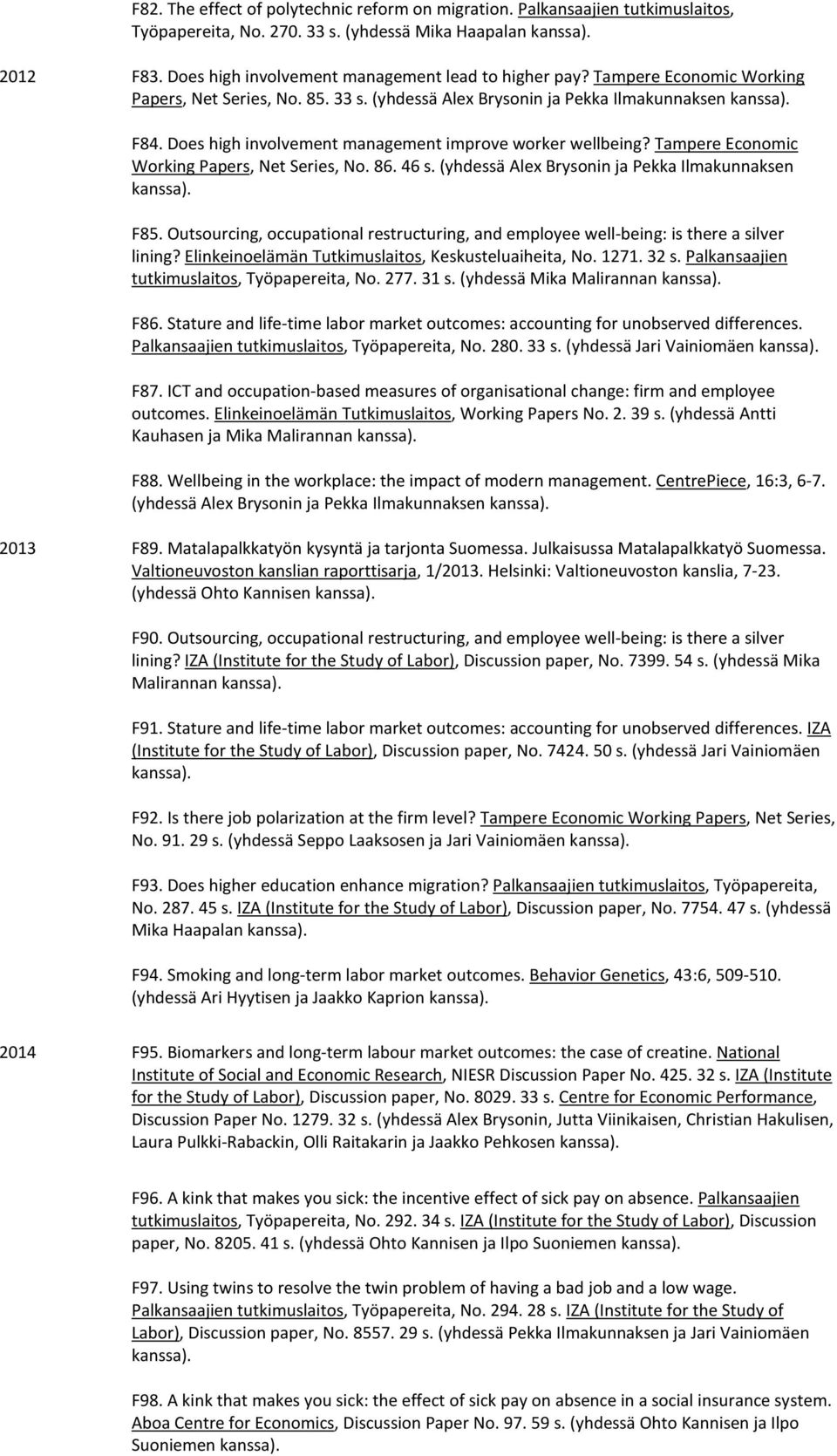 Tampere Economic Working Papers, Net Series, No. 86. 46 s. (yhdessä Alex Brysonin ja Pekka Ilmakunnaksen F85.