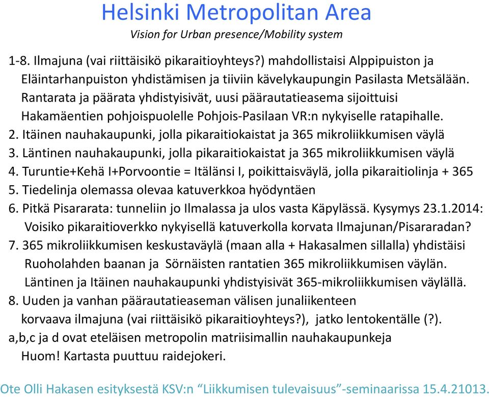 Rantarata ja päärata yhdistyisivät, uusi päärautatieasema sijoittuisi Hakamäentien pohjoispuolelle Pohjois Pasilaan VR:n nykyiselle ratapihalle. 2.