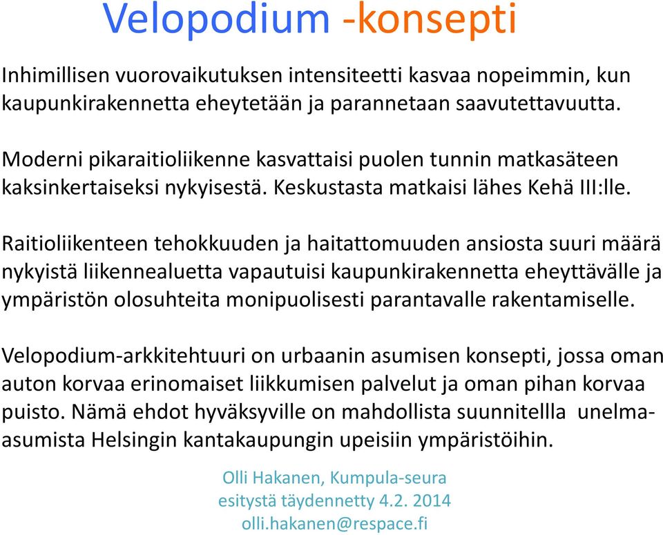 Raitioliikenteen tehokkuuden ja haitattomuuden ansiosta suuri määrä nykyistä liikennealuetta lk l vapautuisi kaupunkirakennetta k k eheyttävälle ja ympäristön olosuhteita monipuolisesti parantavalle