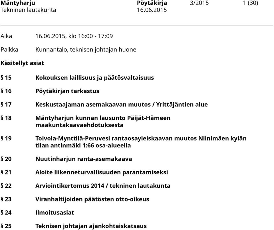Keskustaajaman asemakaavan muutos / Yrittäjäntien alue 18 Mäntyharjun kunnan lausunto Päijät-Hämeen maakuntakaavaehdotuksesta 19 Toivola-Mynttilä-Peruvesi
