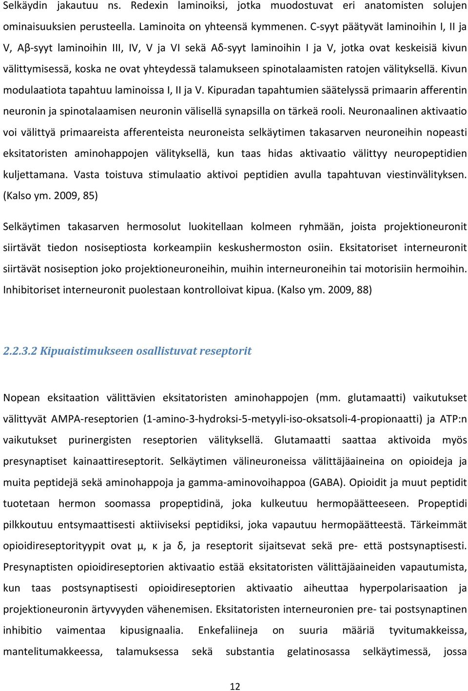 spinotalaamisten ratojen välityksellä. Kivun modulaatiota tapahtuu laminoissa I, II ja V.