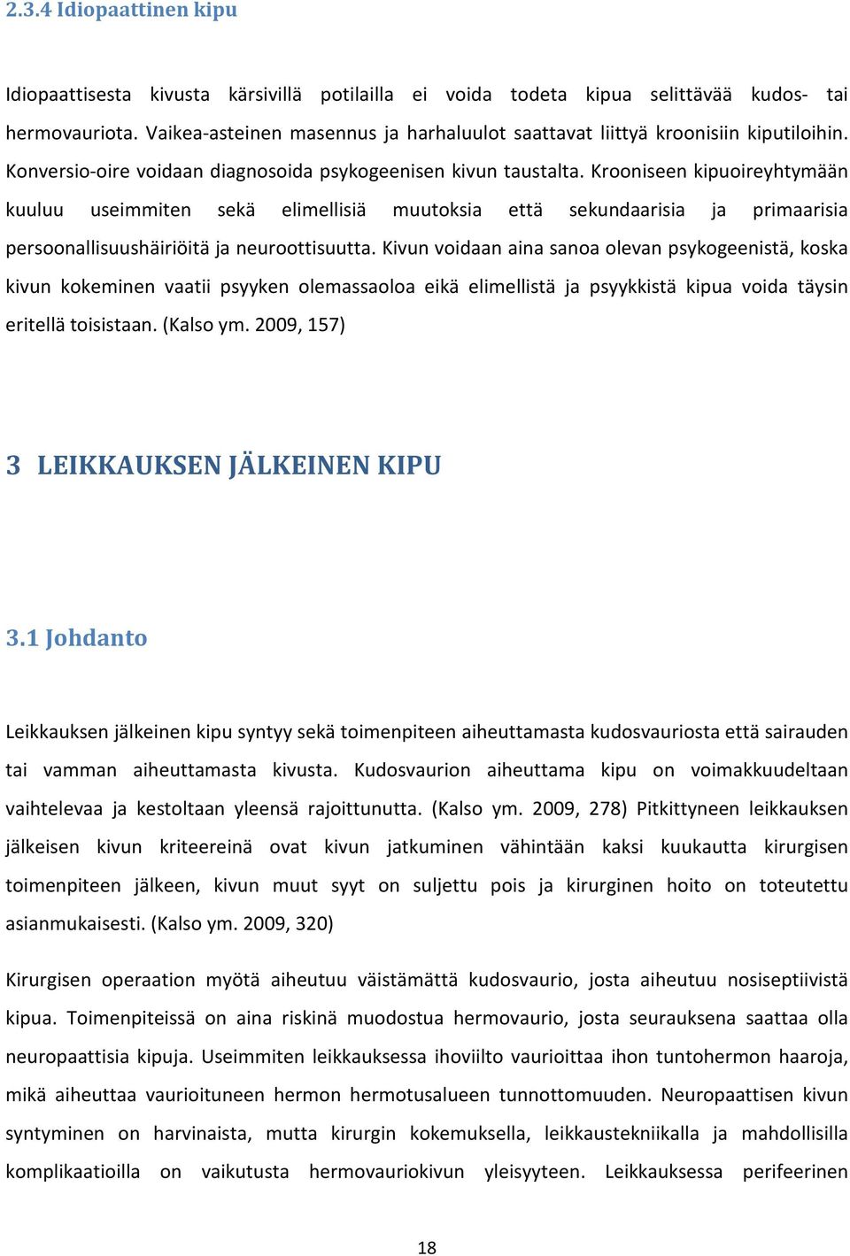 Krooniseen kipuoireyhtymään kuuluu useimmiten sekä elimellisiä muutoksia että sekundaarisia ja primaarisia persoonallisuushäiriöitä ja neuroottisuutta.