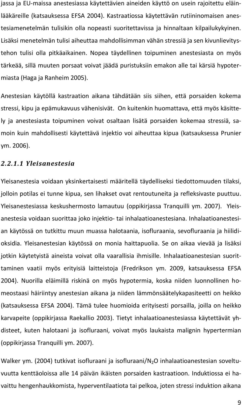 Lisäksi menetelmän tulisi aiheuttaa mahdollisimman vähän stressiä ja sen kivunlievitystehon tulisi olla pitkäaikainen.