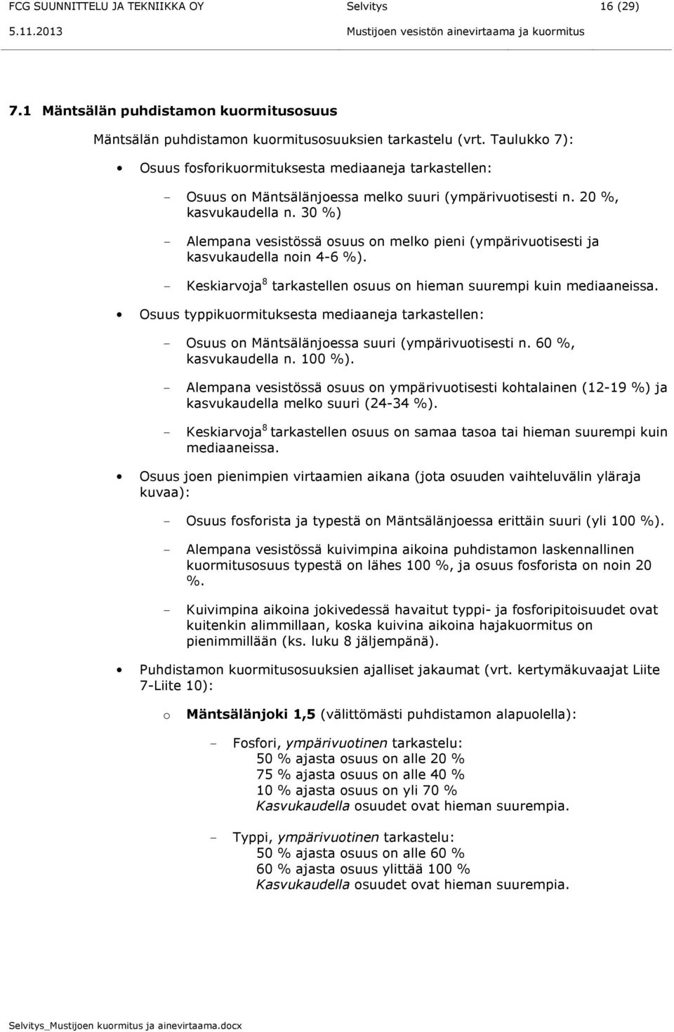 Taulukko 7): Osuus fosforikuormituksesta mediaaneja tarkastellen: - Osuus on Mäntsälänjoessa melko suuri (ympärivuotisesti n. 20 %, kasvukaudella n.