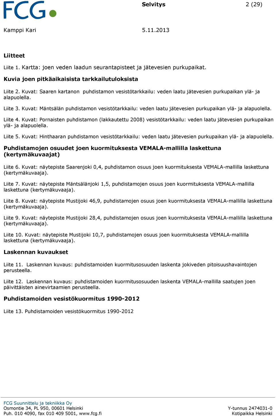 Kuvat: Mäntsälän puhdistamon vesistötarkkailu: veden laatu jätevesien purkupaikan ylä- ja alapuolella. Liite 4.