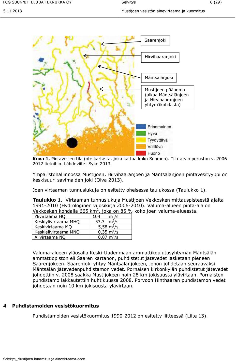 Pintavesien tila (ote kartasta, joka kattaa koko Suomen). Tila-arvio perustuu v. 2006-2012 tietoihin. Lähdeviite: Syke 2013.