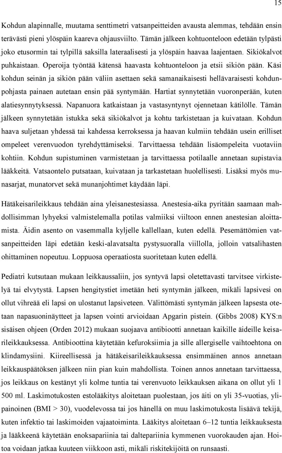 Operoija työntää kätensä haavasta kohtuonteloon ja etsii sikiön pään.