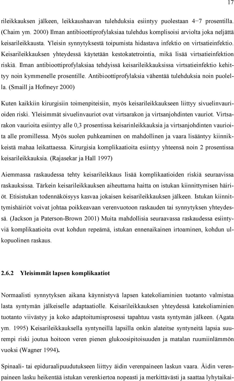 Ilman antibioottiprofylaksiaa tehdyissä keisarileikkauksissa virtsatieinfektio kehittyy noin kymmenelle prosentille. Antibioottiprofylaksia vähentää tulehduksia noin puolella.