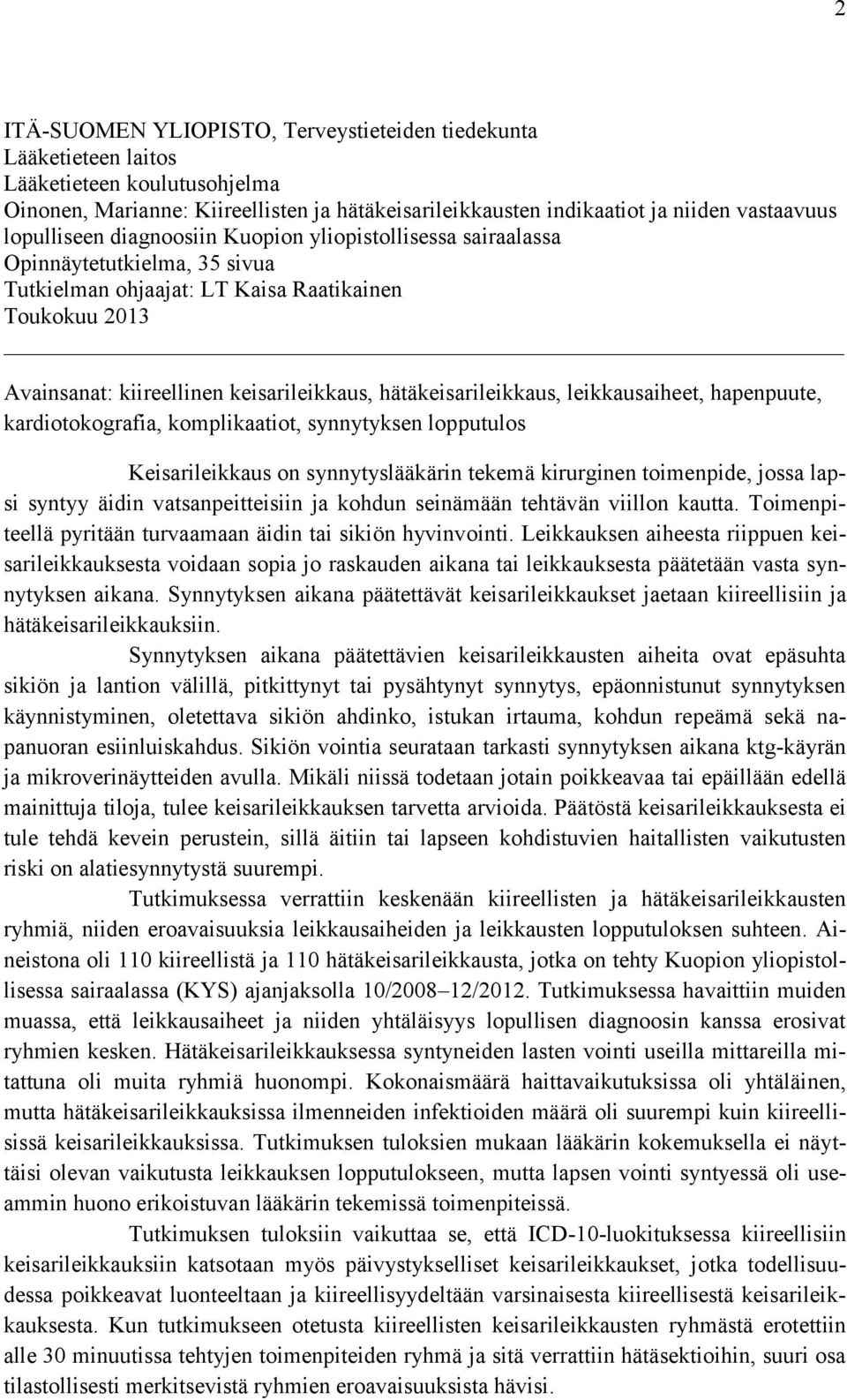 hätäkeisarileikkaus, leikkausaiheet, hapenpuute, kardiotokografia, komplikaatiot, synnytyksen lopputulos Keisarileikkaus on synnytyslääkärin tekemä kirurginen toimenpide, jossa lapsi syntyy äidin