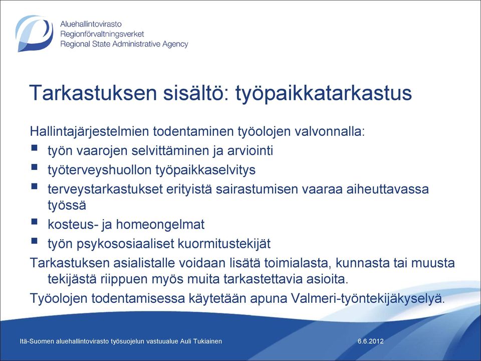 kosteus- ja homeongelmat työn psykososiaaliset kuormitustekijät Tarkastuksen asialistalle voidaan lisätä toimialasta, kunnasta