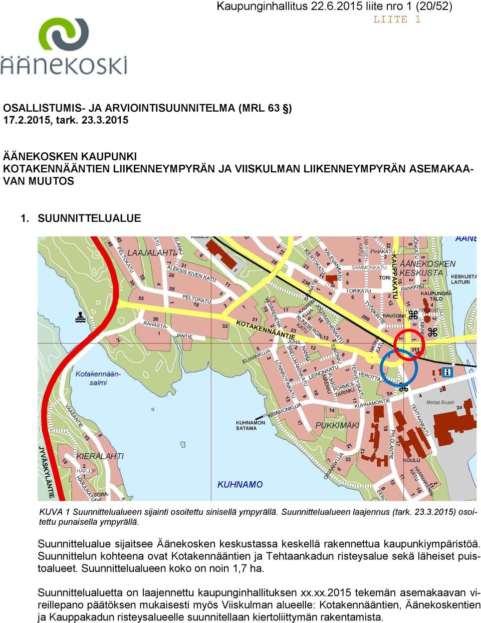 SUUNNITTELUALUE KUVA 1 Suunnittelualueen sijainti osoitettu sinisellä ympyrällä. Suunnittelualueen laajennus (tark. 23.3.2015) osoitettu punaisella ympyrällä.