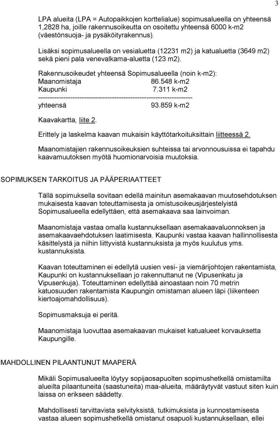 548 k-m2 Kaupunki 7.311 k-m2 ------------------------------------------------------------------- yhteensä 93.859 k-m2 Kaavakartta, liite 2.