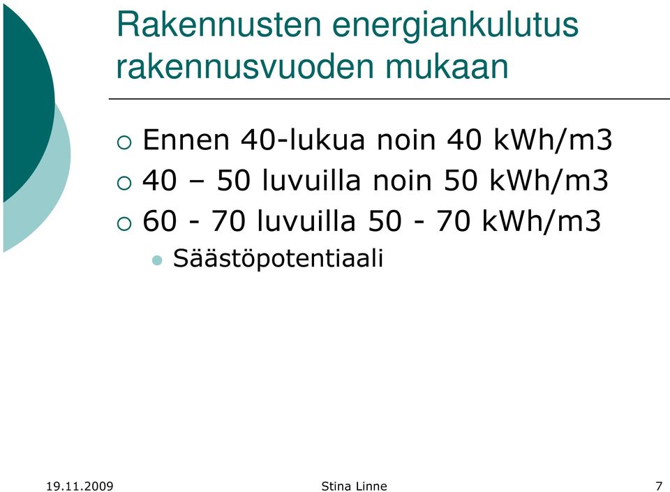 luvuilla noin 50 kwh/m3 60-70 luvuilla 50-70