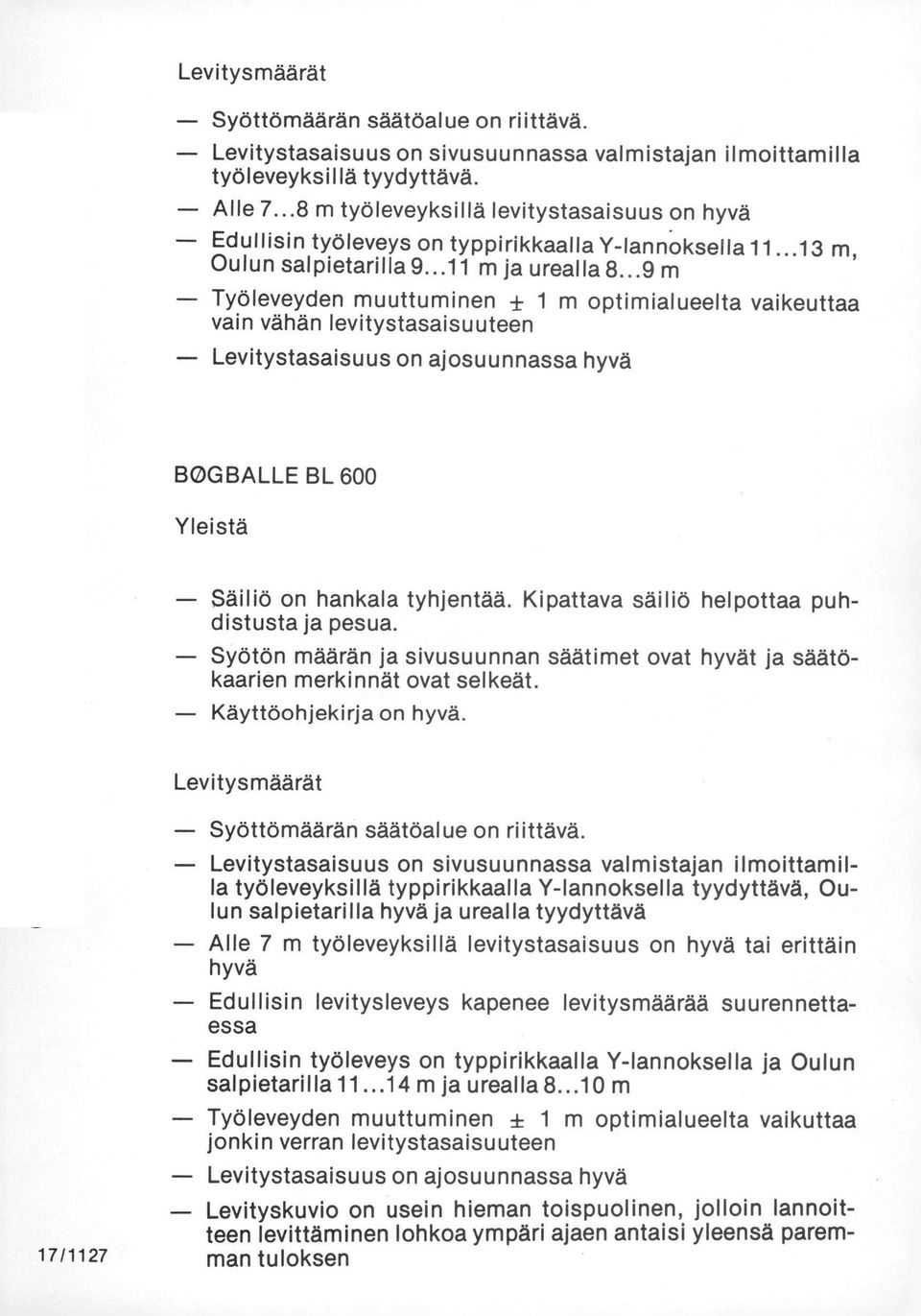 ..9 m Työleveyden muuttuminen ± 1 m optimialueelta vaikeuttaa vain vähän levitystasaisuuteen Levitystasaisuus on ajosuunnassa hyvä BOGBALLE BL 0 Yleistä Säiliö on hankala tyhjentää.