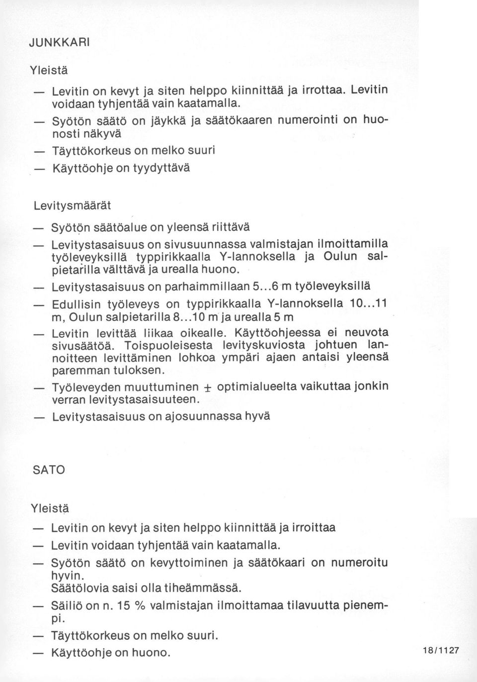 sivusuunnassa valmistajan ilmoittamilla työleveyksillä typpirikkaalla Y-lannoksella ja Oulun salpietahlla välttävä ja urealla huono. Levitystasaisuus on parhaimmillaan 5.