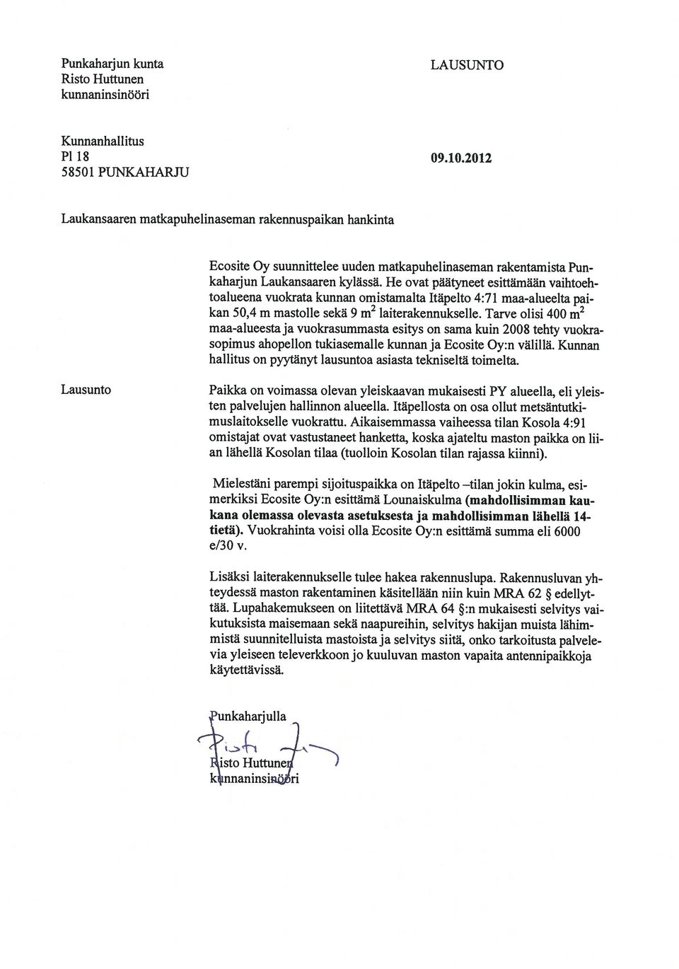 He ovat päätyneet esittämään vaihtoeh toalueena vuokrata kunnan omistamalta Itäpelto 4:71 maa-alueelta pai kan 50,4 m mastolle sekä 9 m laiterakennukselle.