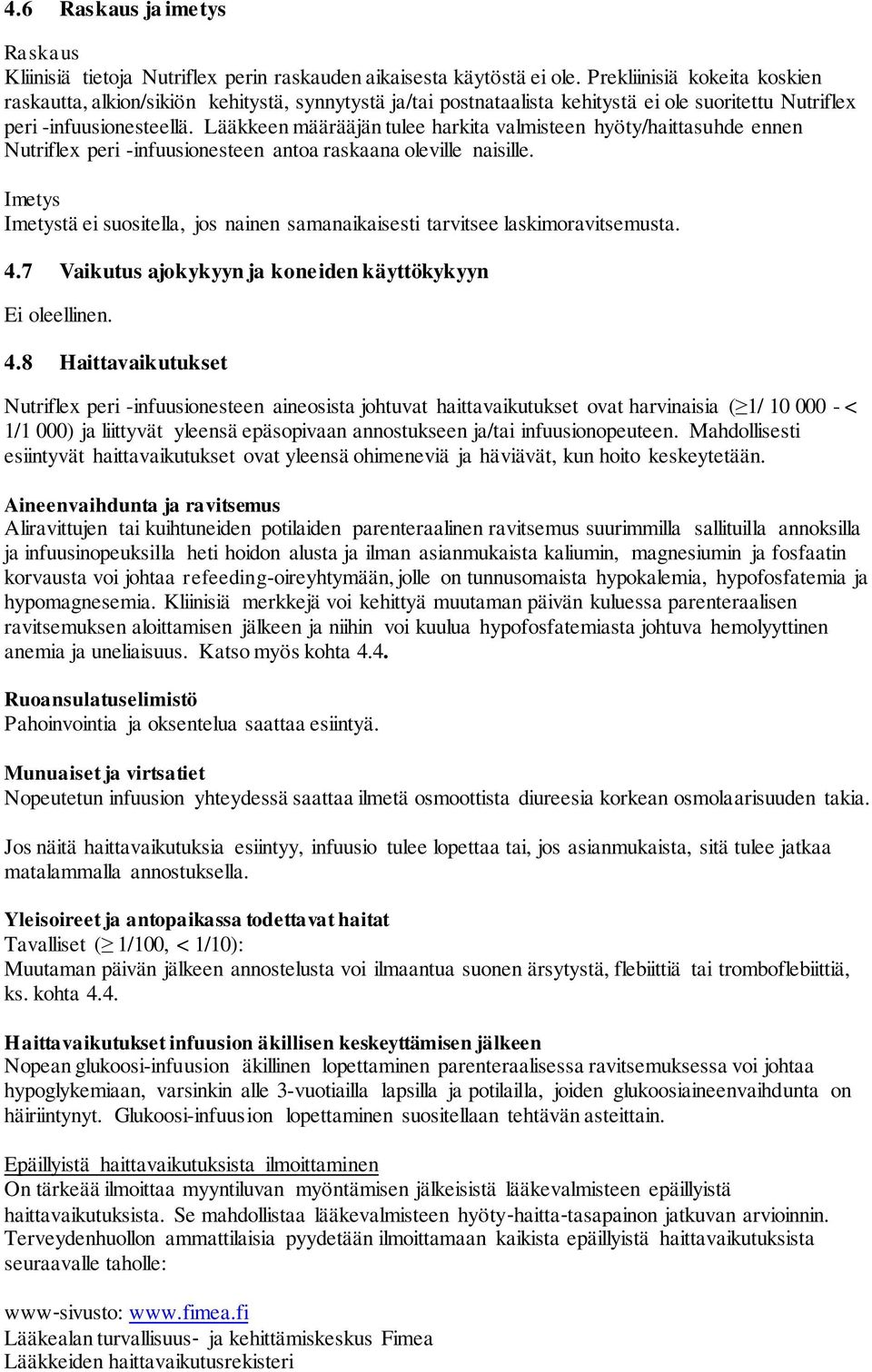 Lääkkeen määrääjän tulee harkita valmisteen hyöty/haittasuhde ennen Nutriflex peri -infuusionesteen antoa raskaana oleville naisille.