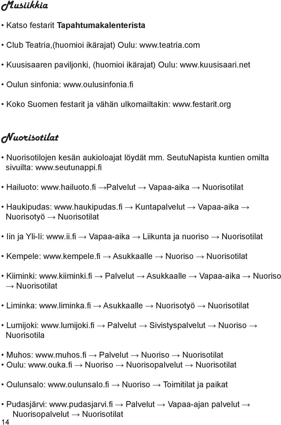 fi Hailuoto: www.hailuoto.fi Palvelut Vapaa-aika Nuorisotilat Haukipudas: www.haukipudas.fi Kuntapalvelut Vapaa-aika Nuorisotyö Nuorisotilat Iin ja Yli-Ii: www.ii.