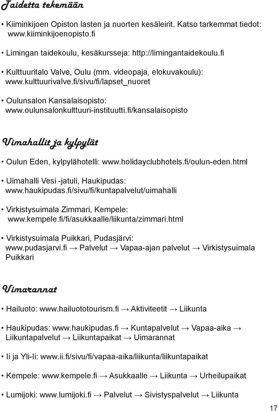 fi/kansalaisopisto Uimahallit ja kylpylät Oulun Eden, kylpylähotelli: www.holidayclubhotels.fi/oulun-eden.html Uimahalli Vesi -jatuli, Haukipudas: www.haukipudas.