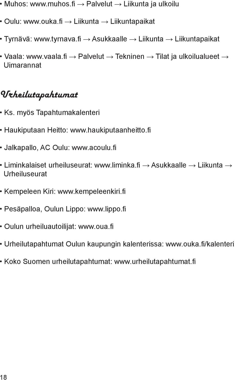 fi Jalkapallo, AC Oulu: www.acoulu.fi Liminkalaiset urheiluseurat: www.liminka.fi Asukkaalle Liikunta Urheiluseurat Kempeleen Kiri: www.kempeleenkiri.