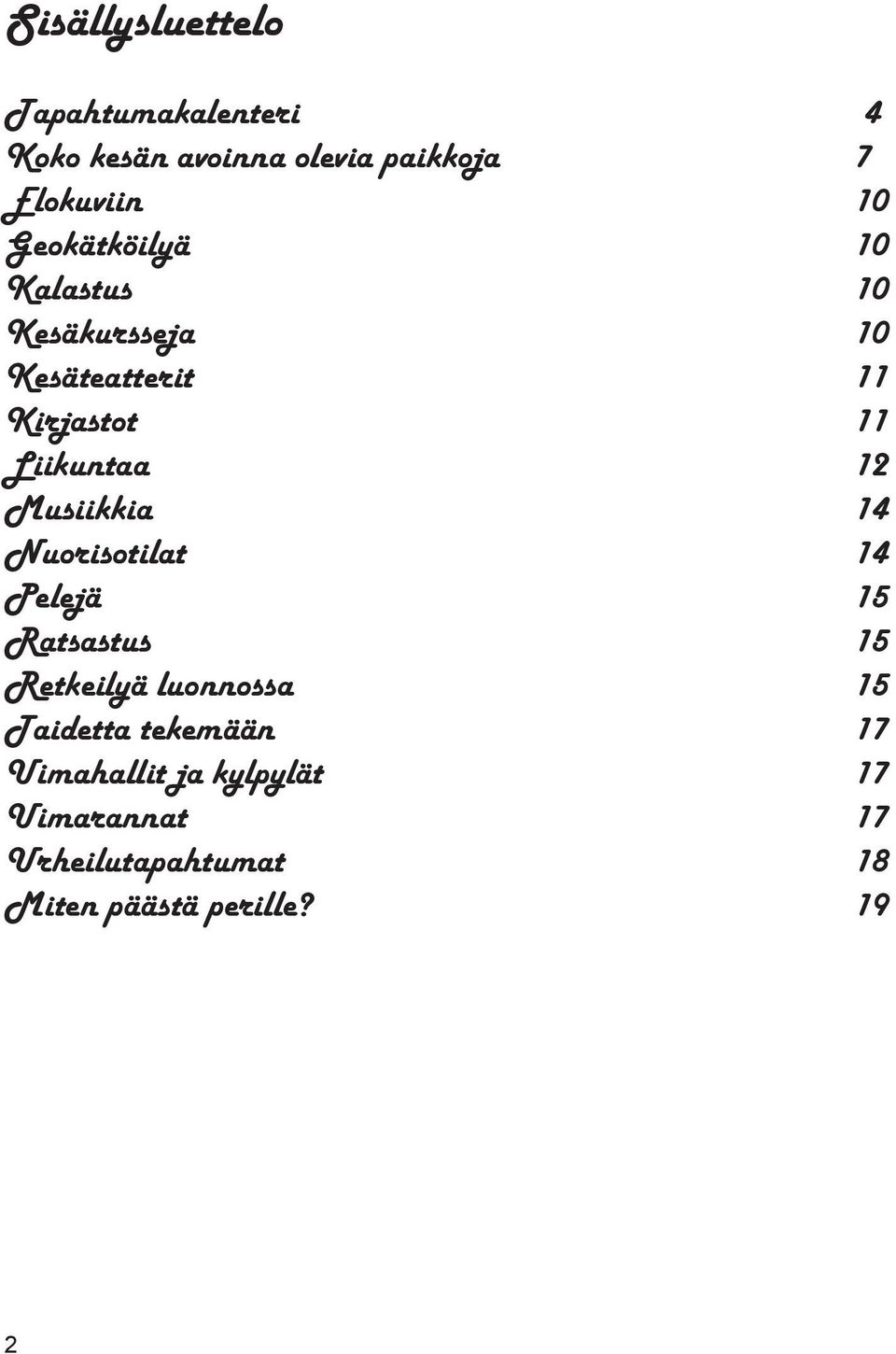 Musiikkia 14 Nuorisotilat 14 Pelejä 15 Ratsastus 15 Retkeilyä luonnossa 15 Taidetta