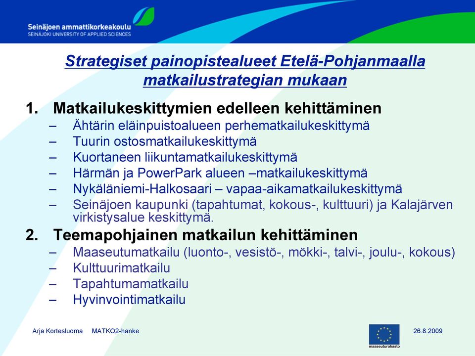 liikuntamatkailukeskittymä Härmän ja PowerPark alueen matkailukeskittymä Nykäläniemi-Halkosaari vapaa-aikamatkailukeskittymä Seinäjoen kaupunki