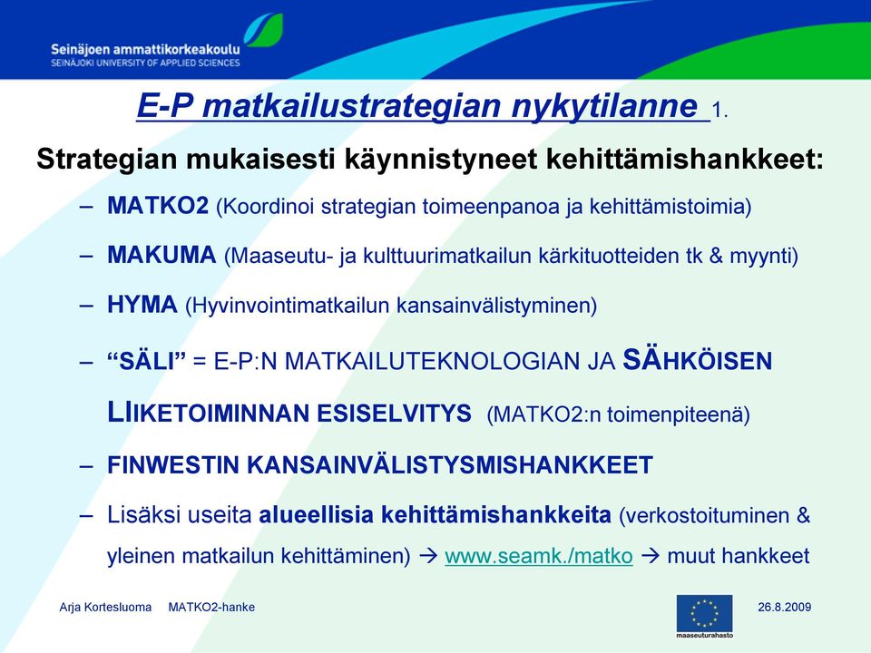 (Maaseutu- ja kulttuurimatkailun kärkituotteiden tk & myynti) HYMA (Hyvinvointimatkailun kansainvälistyminen) SÄLI = E-P:N