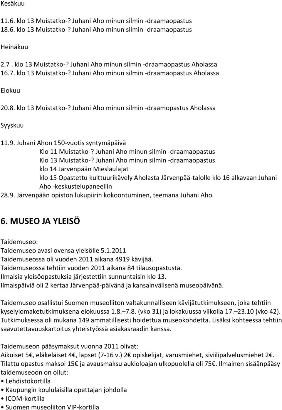 Juhani Ahon 150-vuotis syntymäpäivä Klo 11 Muistatko-? Juhani Aho minun silmin -draamaopastus Klo 13 Muistatko-?