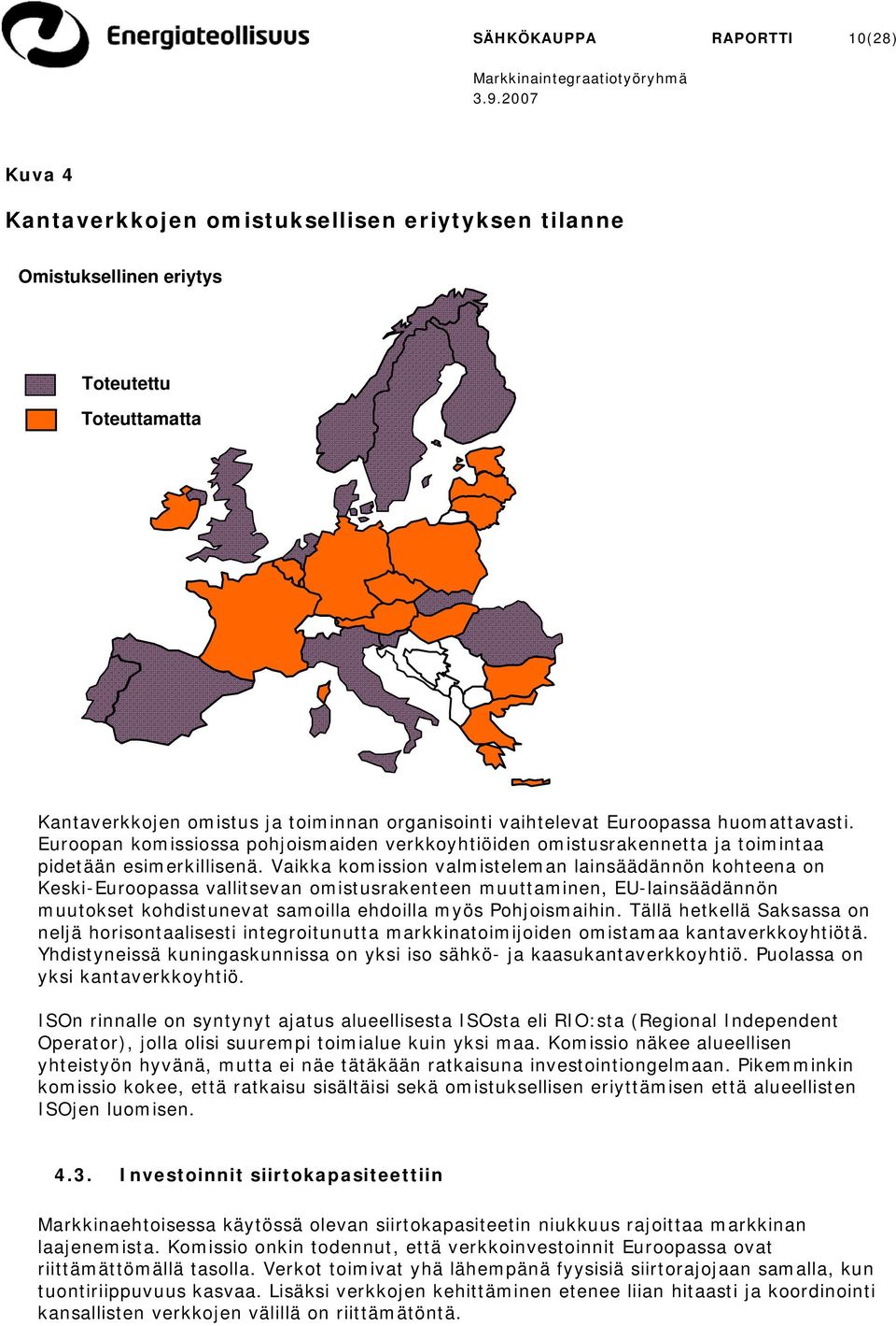 Vaikka komission valmisteleman lainsäädännön kohteena on Keski-Euroopassa vallitsevan omistusrakenteen muuttaminen, EU-lainsäädännön muutokset kohdistunevat samoilla ehdoilla myös Pohjoismaihin.
