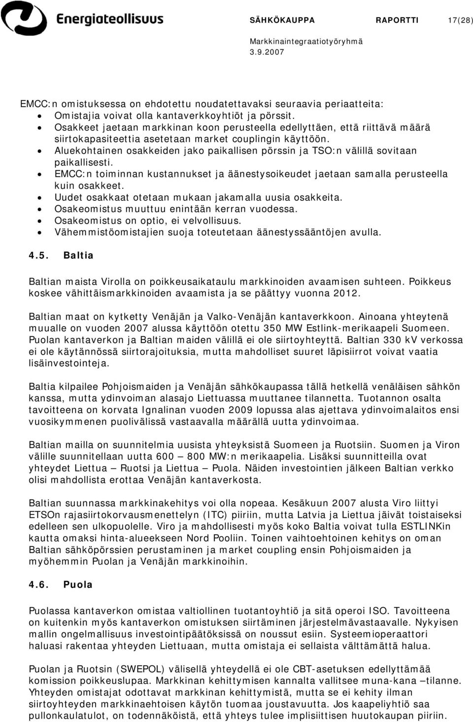 Aluekohtainen osakkeiden jako paikallisen pörssin ja TSO:n välillä sovitaan paikallisesti. EMCC:n toiminnan kustannukset ja äänestysoikeudet jaetaan samalla perusteella kuin osakkeet.