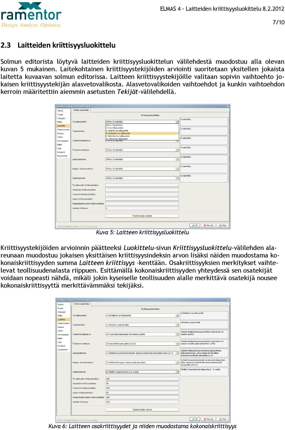 Laitteen kriittisyystekijöille valitaan sopivin vaihtoehto jokaisen kriittisyystekijän alasvetovalikosta.