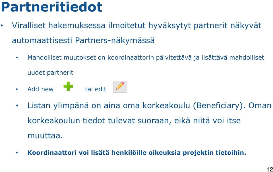 partnerit Add new tai edit Listan ylimpänä on aina oma korkeakoulu (Beneficiary).