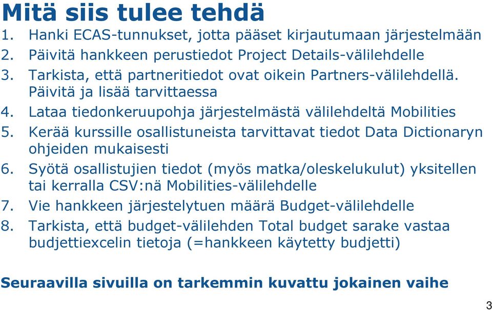 Kerää kurssille osallistuneista tarvittavat tiedot Data Dictionaryn ohjeiden mukaisesti 6.