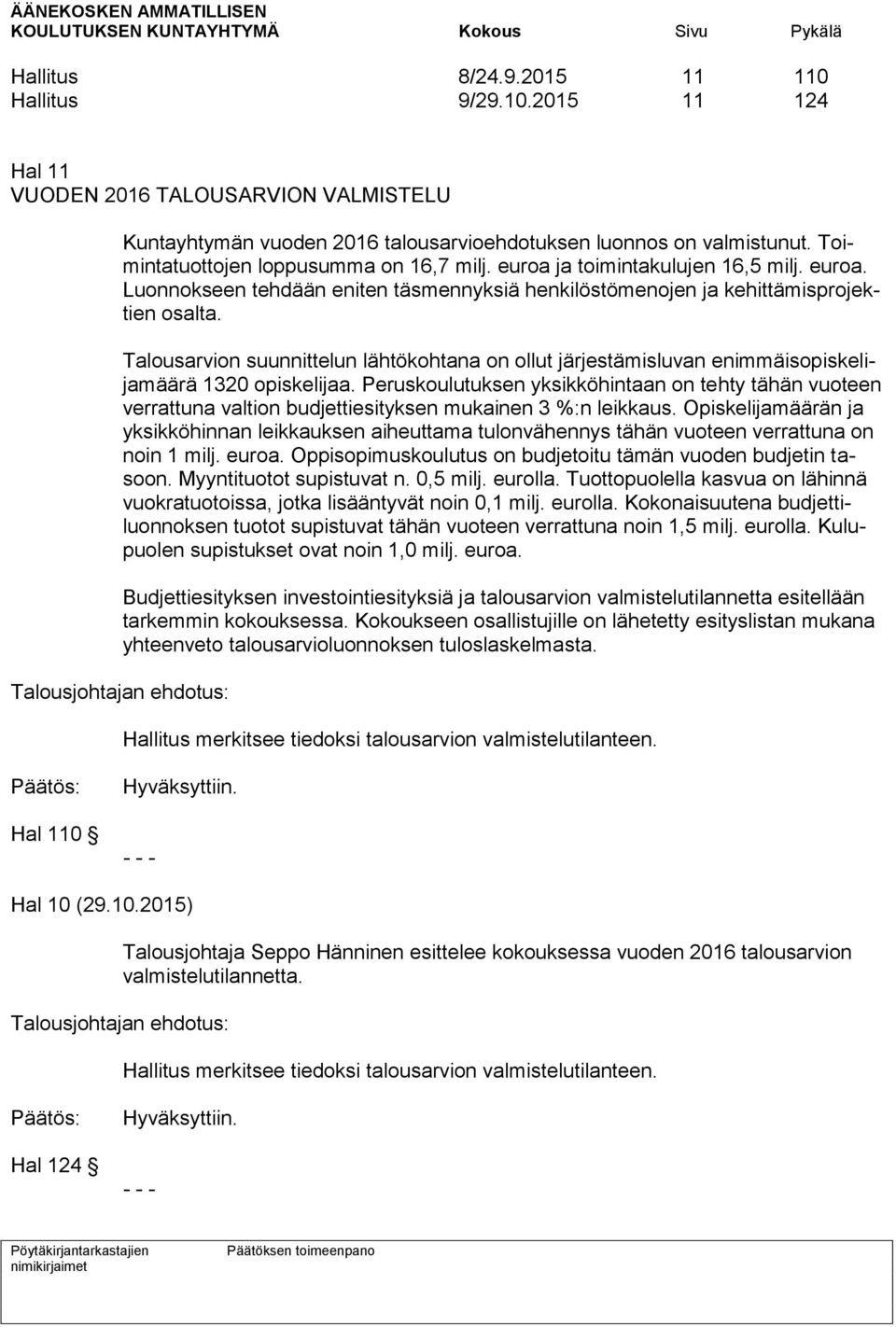 Talousarvion suunnittelun lähtökohtana on ollut järjestämisluvan enimmäisopiskelijamäärä 1320 opiskelijaa.