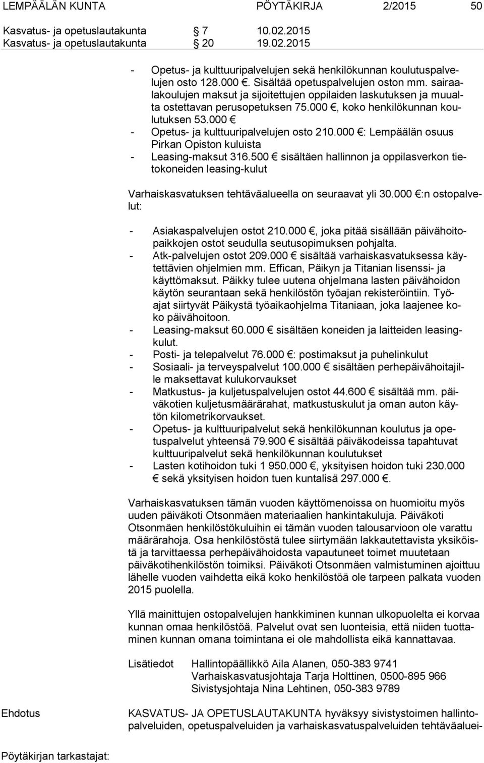 000 - Opetus- ja kulttuuripalvelujen osto 210.000 : Lempäälän osuus Pir kan Opiston kuluista - Leasing-maksut 316.