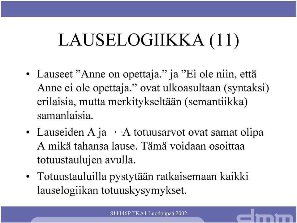 Lauseiden A ja A totuusarvot ovat samat olipa A mikä tahansa lause.