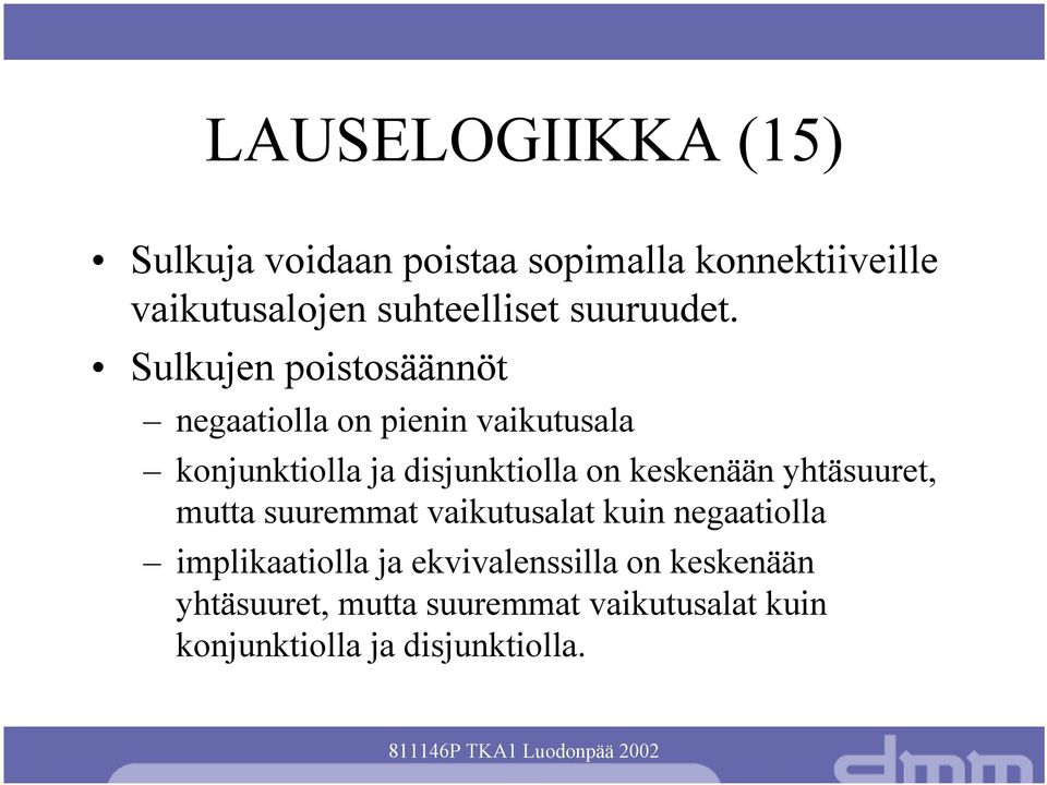 Sulkujen poistosäännöt negaatiolla on pienin vaikutusala konjunktiolla ja disjunktiolla on